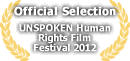 Official Selection - UNSPOKEN Human Rights Film Festival 2012
