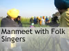 Manmeet with Folk Singers