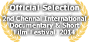 Official Selection - 2nd Chennai International Documentary & Short Film Festival  2014
